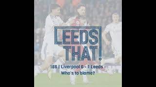 188 | Leeds 1 - 6 Liverpool - Who's to blame?