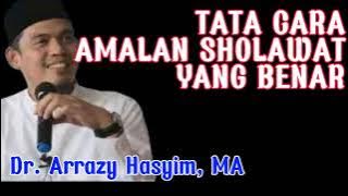 TATA CARA MENGAMALKAN SHOLAWAT YANG BENAR AGAR ALLAH RIDHO - DR ARRAZY HASYIM