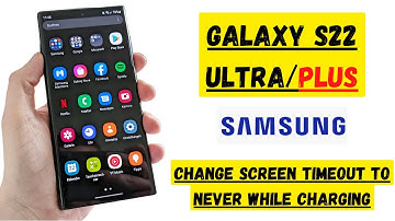 Samsung S22 / ULTRA / PLUS: How to Change Screen Timeout to NEVER while Charging