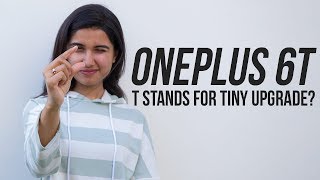 Oneplus 6T: T stands for Tiny Upgrade?