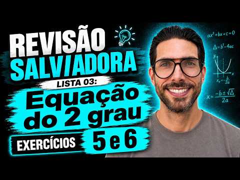 Aula 03: Equação 2 grau: Exercícios 5 e 6