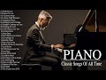 Best Relaxing Romantic Classic Piano Love Songs Melodies - 100 Most Famous Pieces of Classical Music