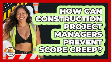 How Can Construction Project Managers Prevent Scope Creep? - Construction Jobs