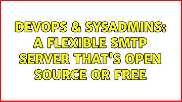 DevOps & SysAdmins: A flexible SMTP server that