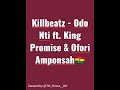 Killbeatz - Odo Nti ft. King PROMISE & Ofori Amponsah (OFFICIAL Audio)