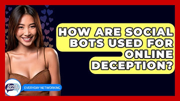 How Are Social Bots Used For Online Deception? - Everyday-Networking