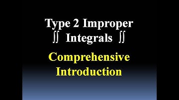 Type 2 Improper Integrals: Comprehensive Introduction