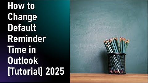 How to Change Default Reminder Time in Outlook [Tutorial] 2025 | CAMBODIA TV CHANNEL