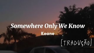 Keane- Somewhere Only We Know [Tradução/Legendado]
