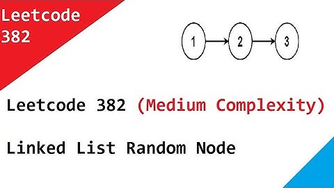 Leetcode 382  Linked List Random Node (Medium Complexity Question)