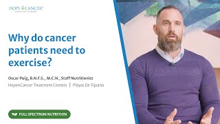 Why Cancer Patients Need Exercise: Insights from Hope4Cancer Nutritionist Oscar Puig