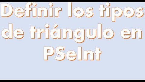 Cómo definir paso a paso si un triángulo es equilátero, isósceles o escaleno en PSeInt