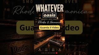 Whatever – Oasis 🎷 Smooth Jazz Rhodes &amp; Harmonica | Relax &amp; Focus