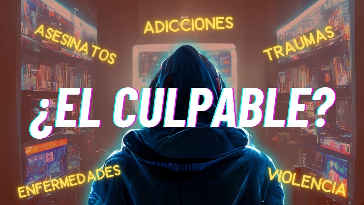 VIDEOJUEGOS: ¿Los CULPABLES de TODO?