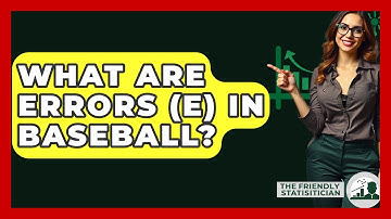 What Are Errors (E) In Baseball? - The Friendly Statistician