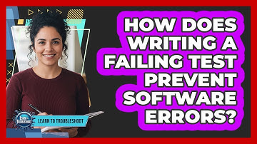How Does Writing a Failing Test Prevent Software Errors?