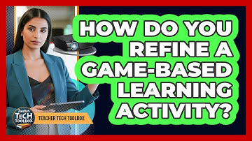 How Do You Refine a Game-Based Learning Activity?