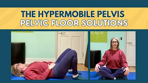 The Hypermobile Pelvis - Pain & Solutions