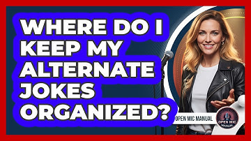 Where Do I Keep My Alternate Jokes Organized?