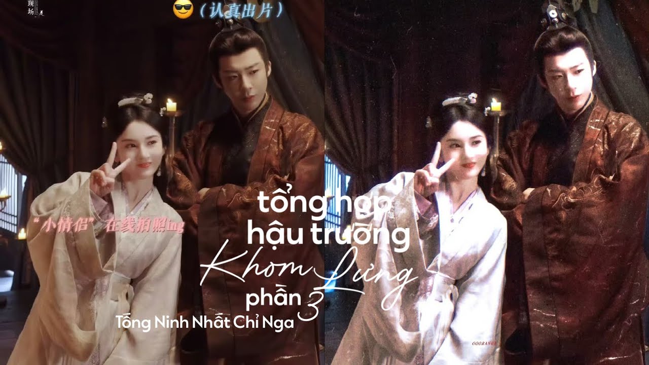 【Vietsub】 Tổng Hợp Hậu Trường Khom Lưng (Phần 3) — Tống Ninh Nhất Chỉ Nga · 宋宁一只鹅