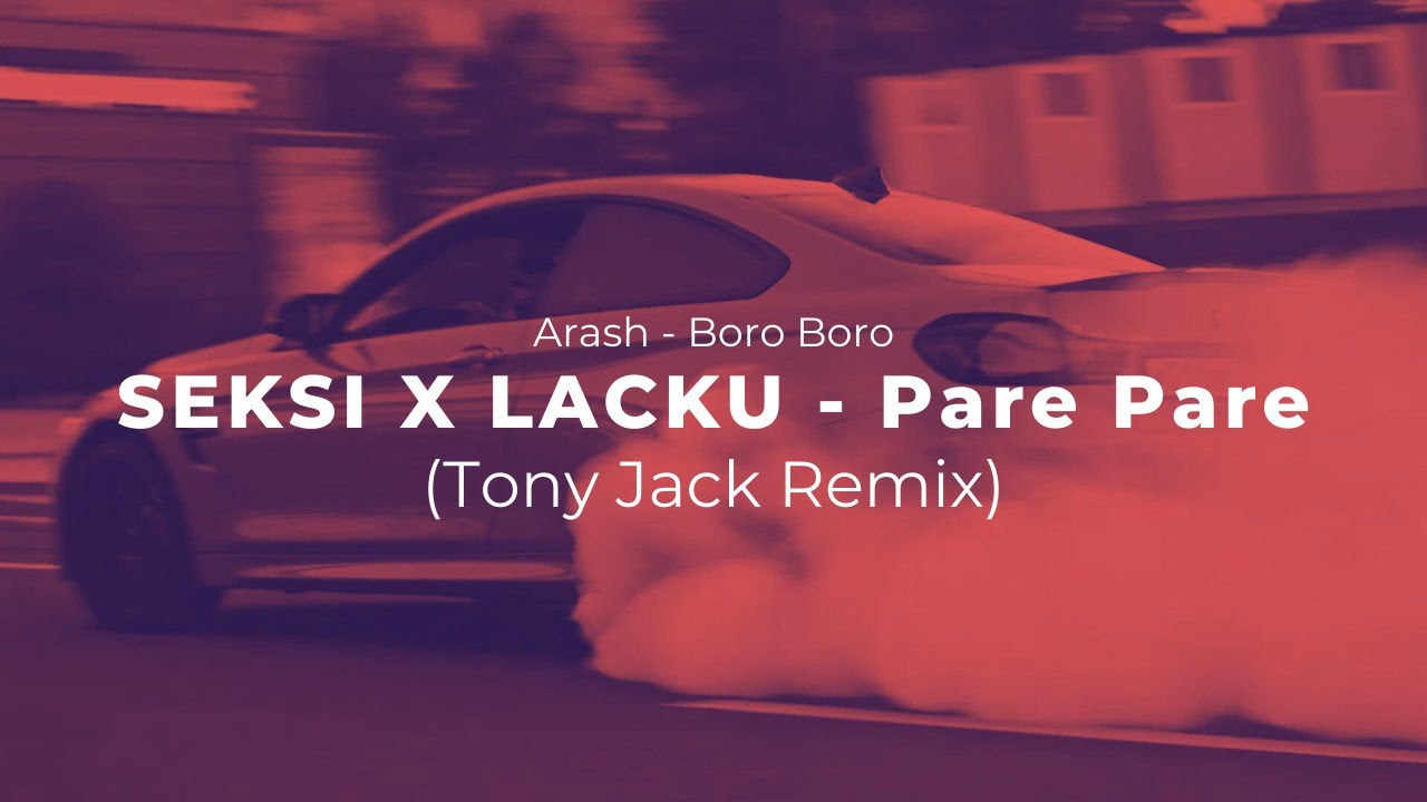 LACKU X SEKSI   Pare Pare   Arash   Boro Boro   Tony Jack Remix