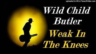 Wild Child Butler - Weak In The Knees (Kostas A~171)