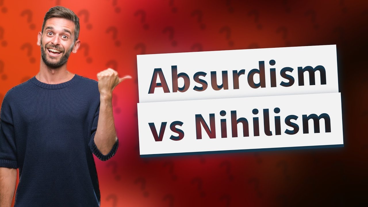 How Do Absurdism and Nihilism Differ? YouTube