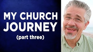 My Church Journey (Part Three) - Little Lessons with David Servant