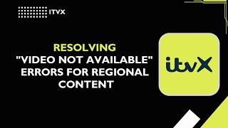 Itvx Resolving Video Not Available Errors For Regional Content