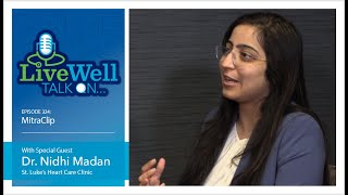Ep. 324 - LiveWell Talk On...MitraClip (Dr. Nidhi Madan)
