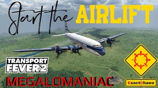 Start the Airlift - Megalomaniac - Transport Fever 2 (Part 12)
