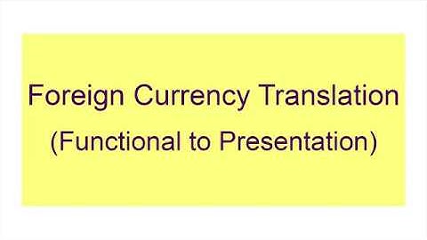 Foreign Currency Translation (Functional to Presentation)
