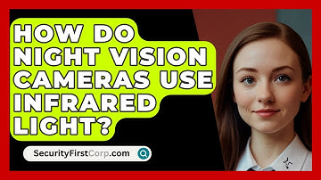 How Do Night Vision Cameras Use Infrared Light? - SecurityFirstCorp.com