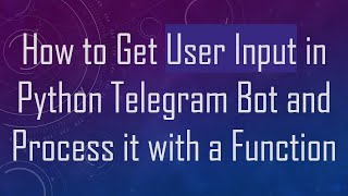 How to Get User Input in Python Telegram Bot and Process it with a Function