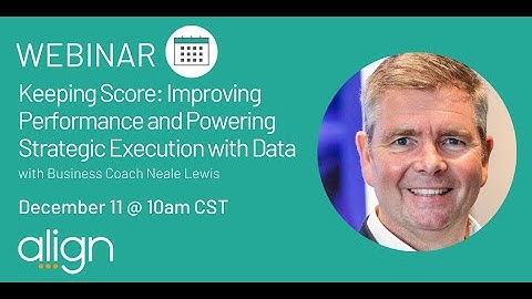 Align Webinar: "Keeping Score: Improving Performance and Powering Strategic Execution with Data"