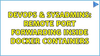 DevOps & SysAdmins: Remote port forwarding inside Docker containers (2 Solutions!!) Profile