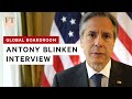 Antony Blinken on the global challenges facing America I FT