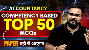 🔥 Top 50 Competency-Based Questions ✅ Accounts Class 12 | Board Exam 2025 Me Pakka Aayega!