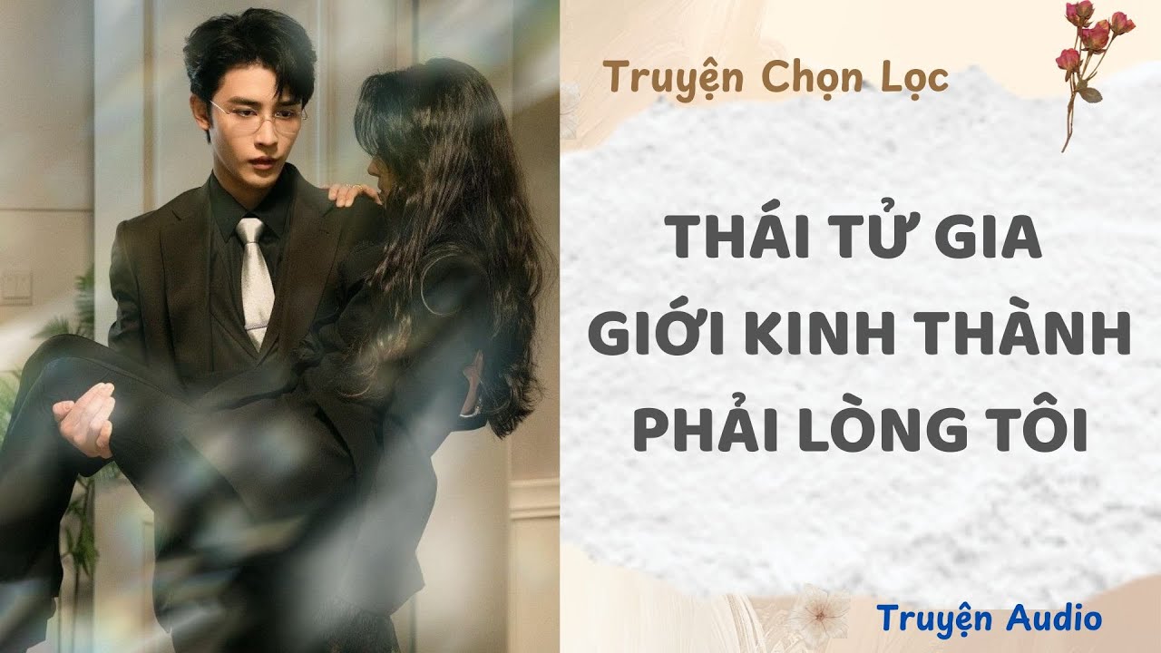 Thái Tử Gia Giới Kinh Thành Phải Lòng Tôi | Truyện Audio Nấu Ăn