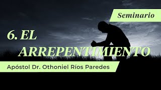 El Arrepentimiento -Apóstol Dr. Othoniel Ríos Paredes