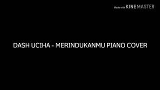 Video thumbnail of "Dash Uciha - Merindukanmu Piano Cover. (Yoga's request)"