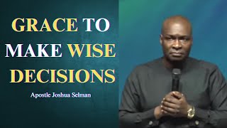 Grace to make wise decisions || Apostle Joshua Selman Grace to make wise decisions || Apostle Joshua Selman