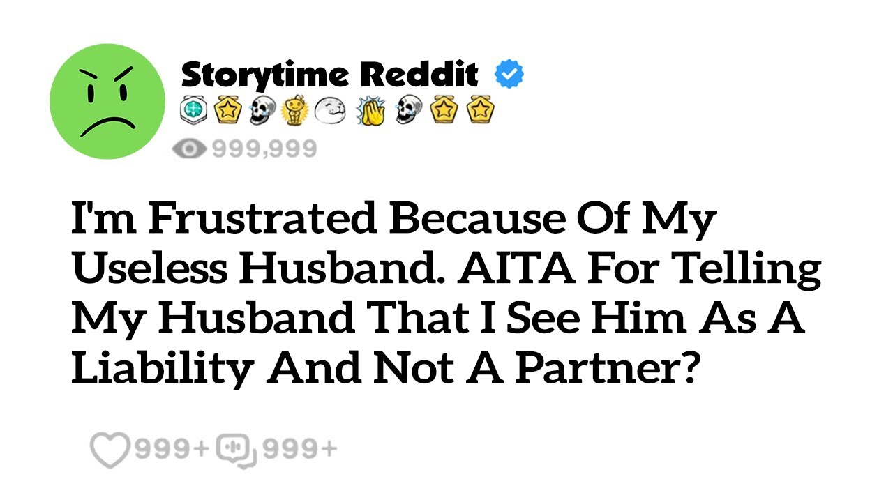 AITA For Telling My Husband I See Him As A Liability, Not A Partner?- Reddit Family