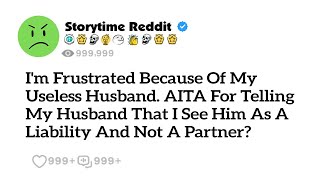 AITA For Telling My Husband I See Him As A Liability, Not A Partner?- Reddit Family