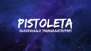 Olexesh&Ilo 7araga&Ataypapi - Pistoleta (Lyrics)