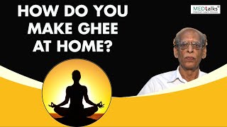Dr KP Benjwal - How do you make ghee at home?
