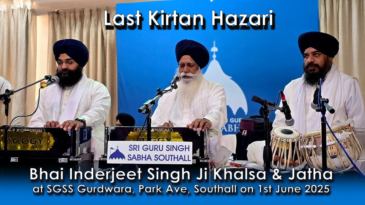 Bhai Inderjeet Singh Khalsa Ji's last kitrtan at SGSS Gurdwara, Park Ave, Southall on 1 June 2025