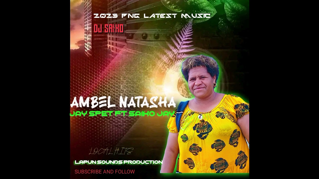AMBEL NATASHA _JAY SPET_ FT_ SAIKO JAY_2025 PNG MUSIC ( LAPUN SOUNDS PRODUCTION).🎧🎤🎹🔥🇵🇬.