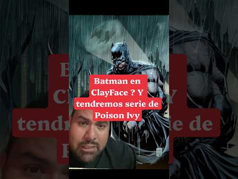 Video ¡BATMAN EN CLAYFACE Y POISON IVY TENDRÁ SERIE!