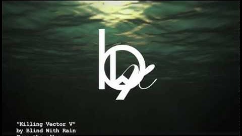 BLIND WITH RAIN - Killing Vector V (aural video)